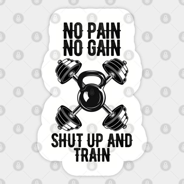 No pain No gain shut up and train Sticker by Ericokore